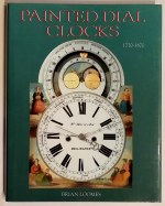 Loomes (B.):  Painted Dial Clocks 1770 - 1870