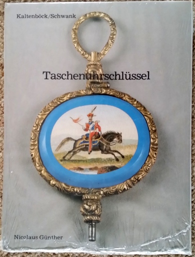 Kaltenbck (F.) & Schwank (O.): Taschenuhrschlssel - Geschichte und Entwicklung der Taschenuhrschlssel ber drei Jahrhunderte