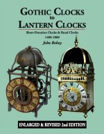 Robey (J.): Gothic Clocks to Lantern Clocks - Short Duration Clocks & Rural Clocks 1480 - 1800 