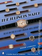 Friedberg (F.J.): The Illinois Watch: The Life and Times of a Great Watch Company