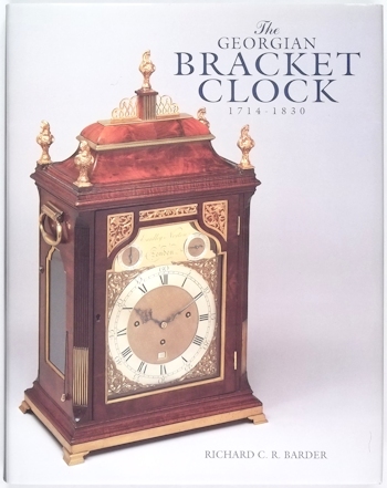 Barder (R.C.R.): The Georgian Bracket Clock 1714 - 1830