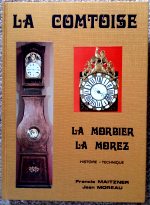 Maitzner (F.) & Moreau (J.): La Comtoise, La Morbier, La Morez - Histoire - Technique