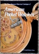 Hoke (D.R.): The Time Museum Historical Catalogue of American Pocket Watches