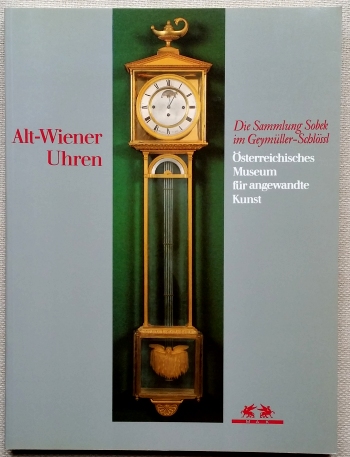 Hellich (E.):  Alt-Wiener Uhren - Die Sammlung Sobek im Geymller-Schlssl 1750 - 1900