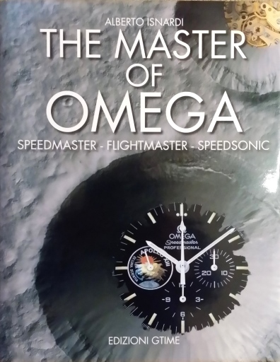 Isnardi (A.): The Master of Omega - Speedmaster - Flightmaster - Speedsonic