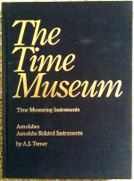 Turner (A.J.):  The Time Museum:  Time Measuring Instruments:  Astrolabes, Astrolabe Related Instruments