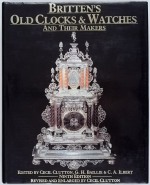 Britten (F.J.): Brittens Old Clocks & Watches and their Makers