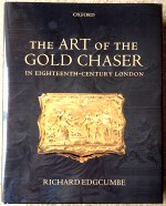Edgcumbe (R.): The Art of the Gold Chaser in Eighteenth Century London