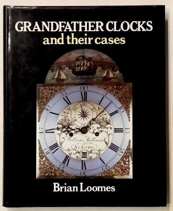 Loomes (B.): Grandfather Clocks and their Cases	