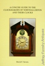 Severs (D.F.): A Concise Guide to the Clockmakers of Northallerton and their Clocks