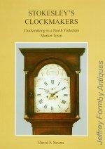 Severs (D.F.): Stokesley's Clockmakers - Clockmaking in a North Yorkshire Market Town