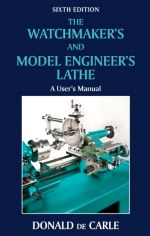 De Carle (D.): The Watchmaker’s and Model Engineer’s Lathe - a User’s Manual