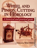Wild (J.M.): Wheel and Pinion Cutting in Horology - a Historical and Practical Guide