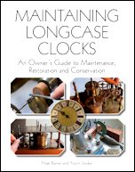 Barnes (N.) & Jordan (A.): Maintaining Longcase Clocks: An Owner's Guide to Maintenance, Restoration and Conservation