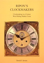 Severs (D.F.): Ripon's Clockmakers: Clockmaking in a Former West Riding Market Town