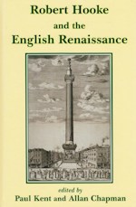 Kent (P.) & Chapman (A.) Editors: Robert Hooke and the English Renaissance