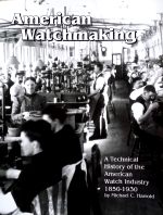 Harrold (M.C.): American Watchmaking - A Technical History of the American Watch Industry 1850 - 1930