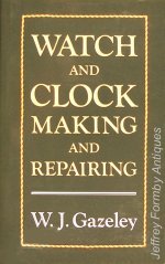 Gazeley (W.J.): Watch and Clock Making and Repairing