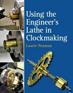 Penman (L.): Using the Engineer's Lathe in Clockmaking