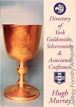 Murray (H.): Directory of York Goldsmiths, Silversmiths & Associated Craftsmen
