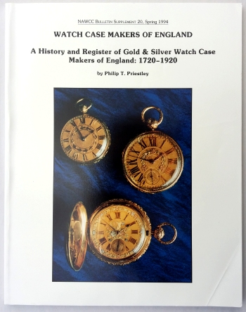Priestley (P.T.): Watch Case Makers of England: A History and Register of Gold and Silver Watch Case makers of England 1720-1920